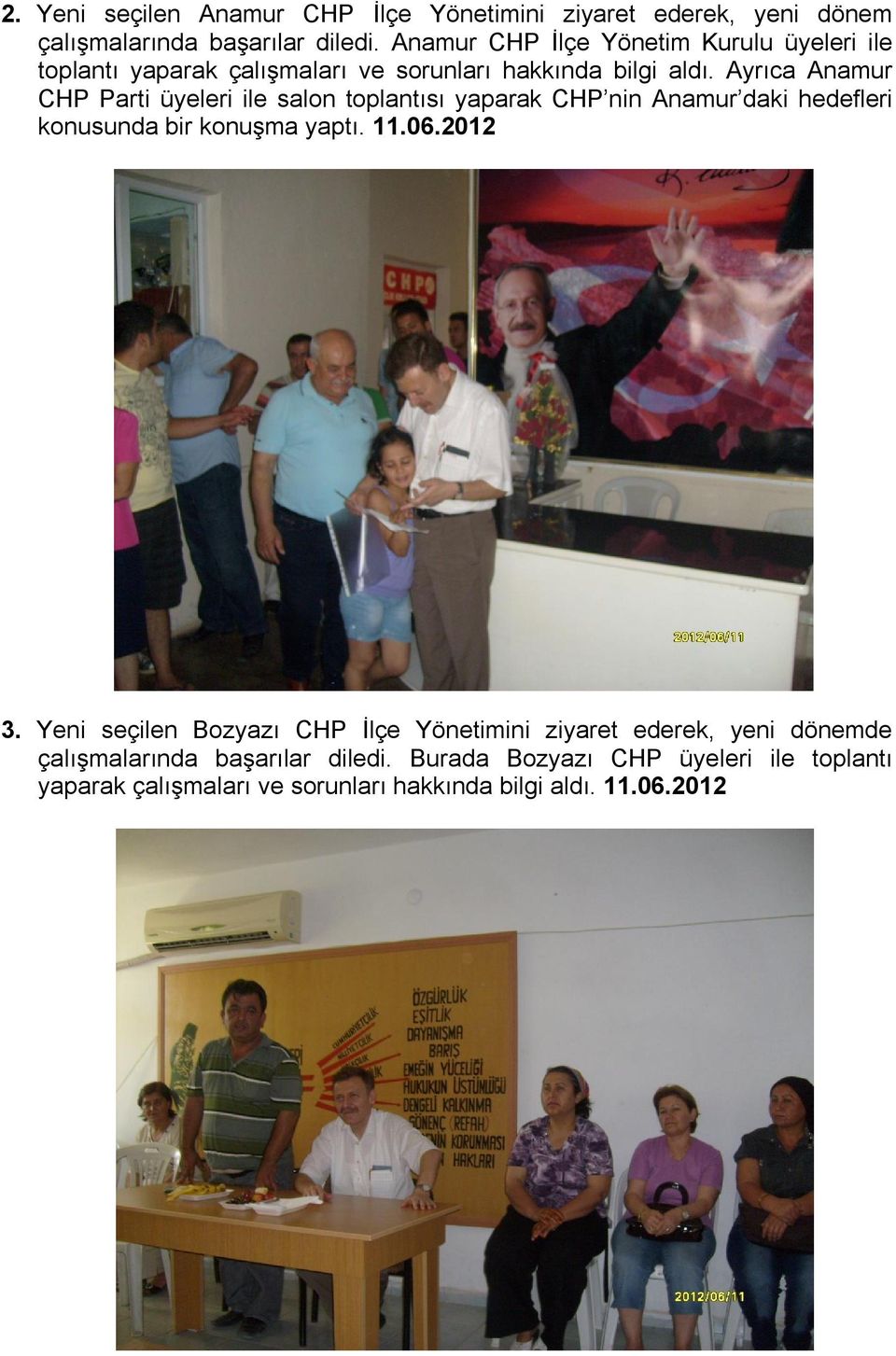 Ayrıca Anamur CHP Parti üyeleri ile salon toplantısı yaparak CHP nin Anamur daki hedefleri konusunda bir konuşma yaptı. 11.06.2012 3.