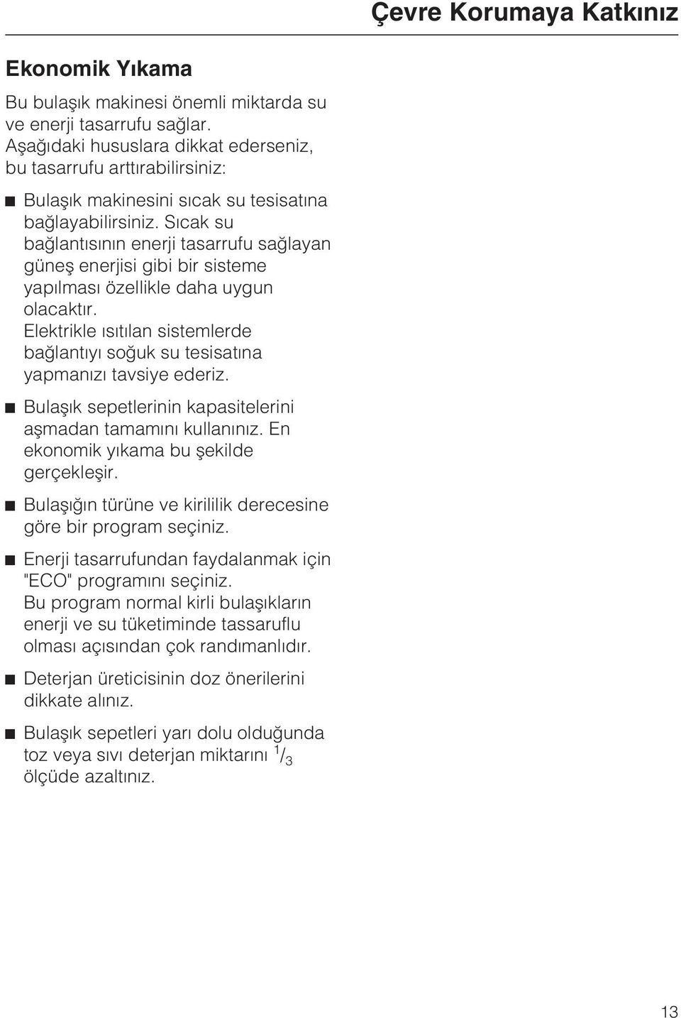 Sýcak su baðlantýsýnýn enerji tasarrufu saðlayan güneþ enerjisi gibi bir sisteme yapýlmasý özellikle daha uygun olacaktýr.