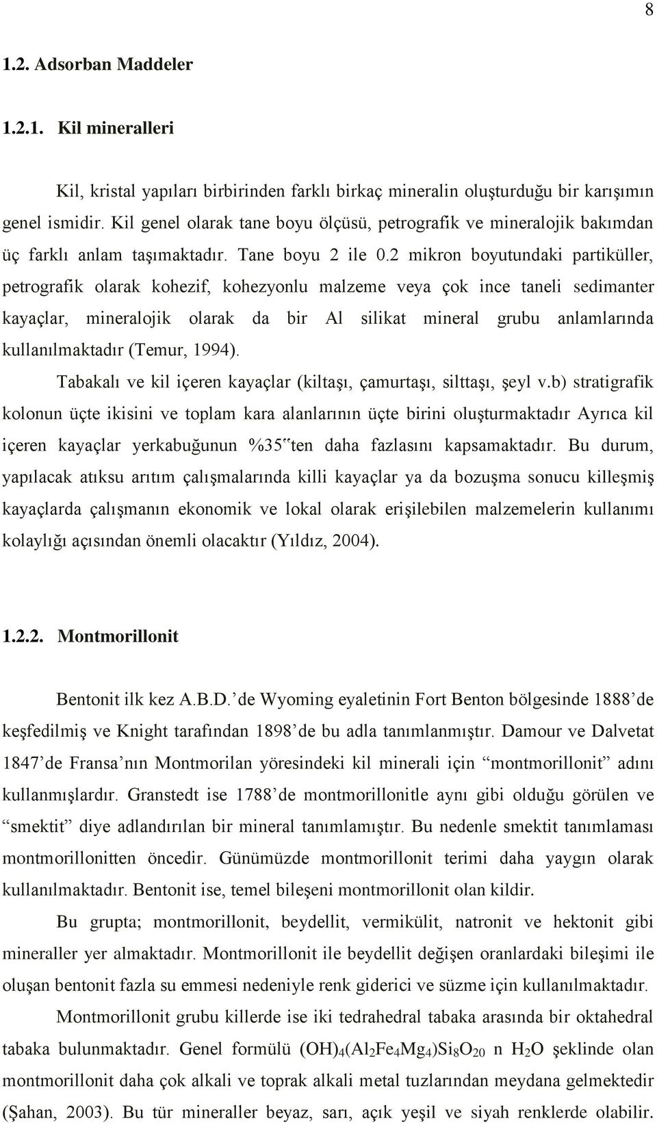 2 mikron boyutundaki partiküller, petrografik olarak kohezif, kohezyonlu malzeme veya çok ince taneli sedimanter kayaçlar, mineralojik olarak da bir Al silikat mineral grubu anlamlarında