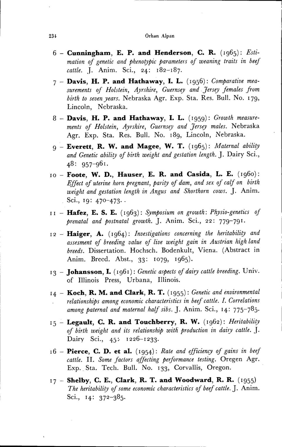 and Hathaway, I. L. (1959): Growth measurements of Holsten, Ayrshre, Guernsey and }ersıry males. Nebraska Agr. Exp. Sta. Res. Bull. No. 189, Lncoln, Nebraska. 9 - Everett, R. W. and Magee, W. T.