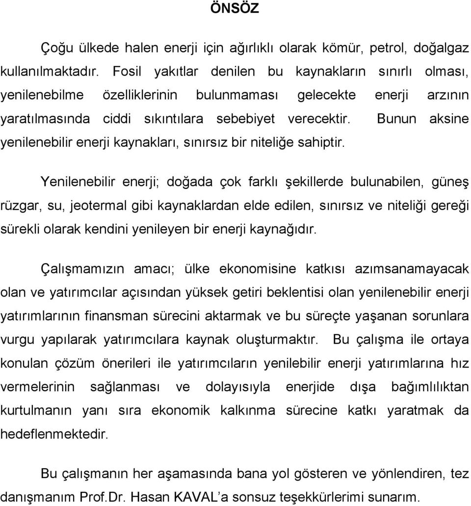 Bunun aksine yenilenebilir enerji kaynakları, sınırsız bir niteliğe sahiptir.