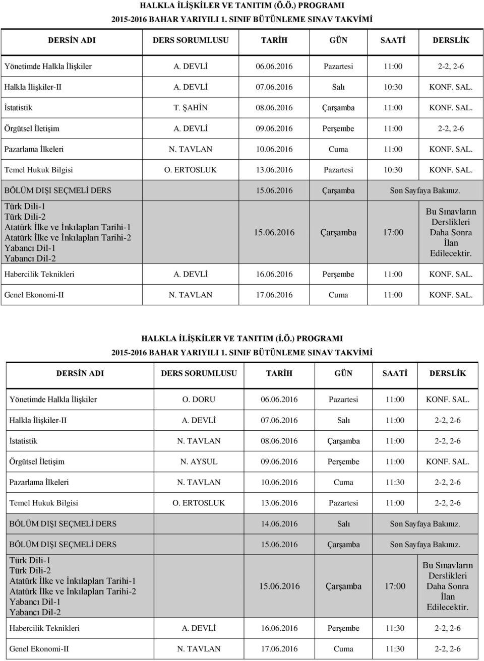 ERTOSLUK 13.06.2016 Pazartesi 10:30 KONF. SAL. Habercilik Teknikleri A. DEVLİ 16.06.2016 Perşembe 11:00 KONF. SAL. Genel Ekonomi-II N. TAVLAN 17.06.2016 Cuma 11:00 KONF. SAL. HALKLA İLİŞKİLER VE TANITIM (İ.