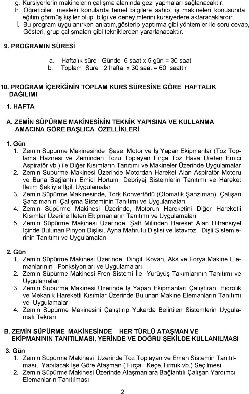 Bu program uygulanırken anlatım,gösterip-yaptırma gibi yöntemler ile soru cevap, Gösteri, grup çalışmaları gibi tekniklerden yararlanacaktır. 9. PROGRAMIN SÜRESİ a.