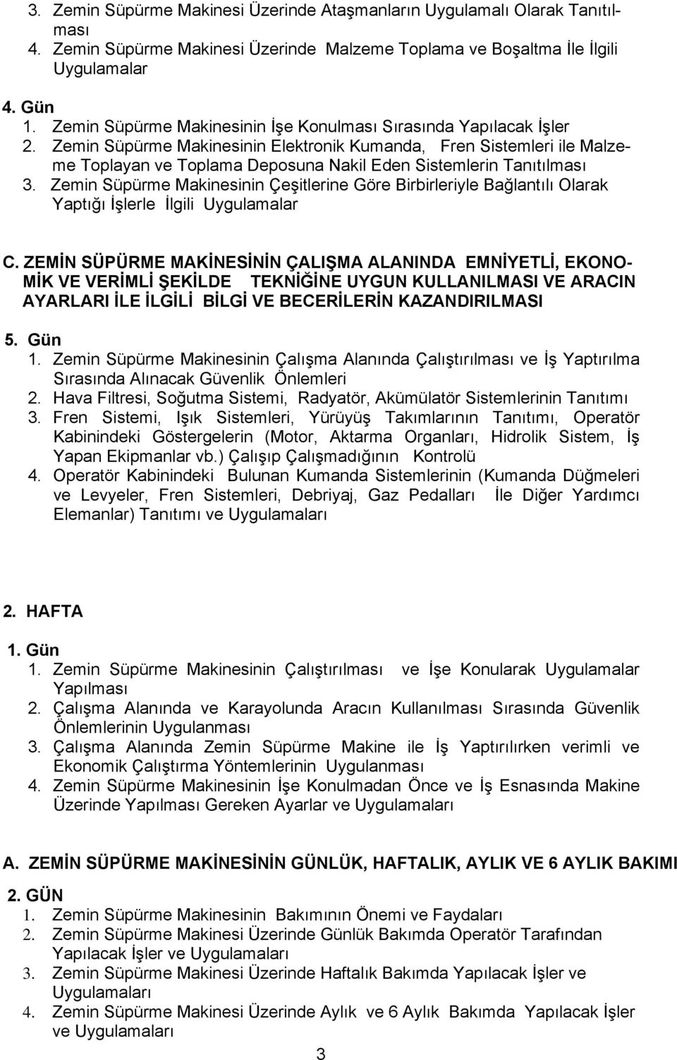 Zemin Süpürme Makinesinin Elektronik Kumanda, Fren Sistemleri ile Malzeme Toplayan ve Toplama Deposuna Nakil Eden Sistemlerin Tanıtılması 3.