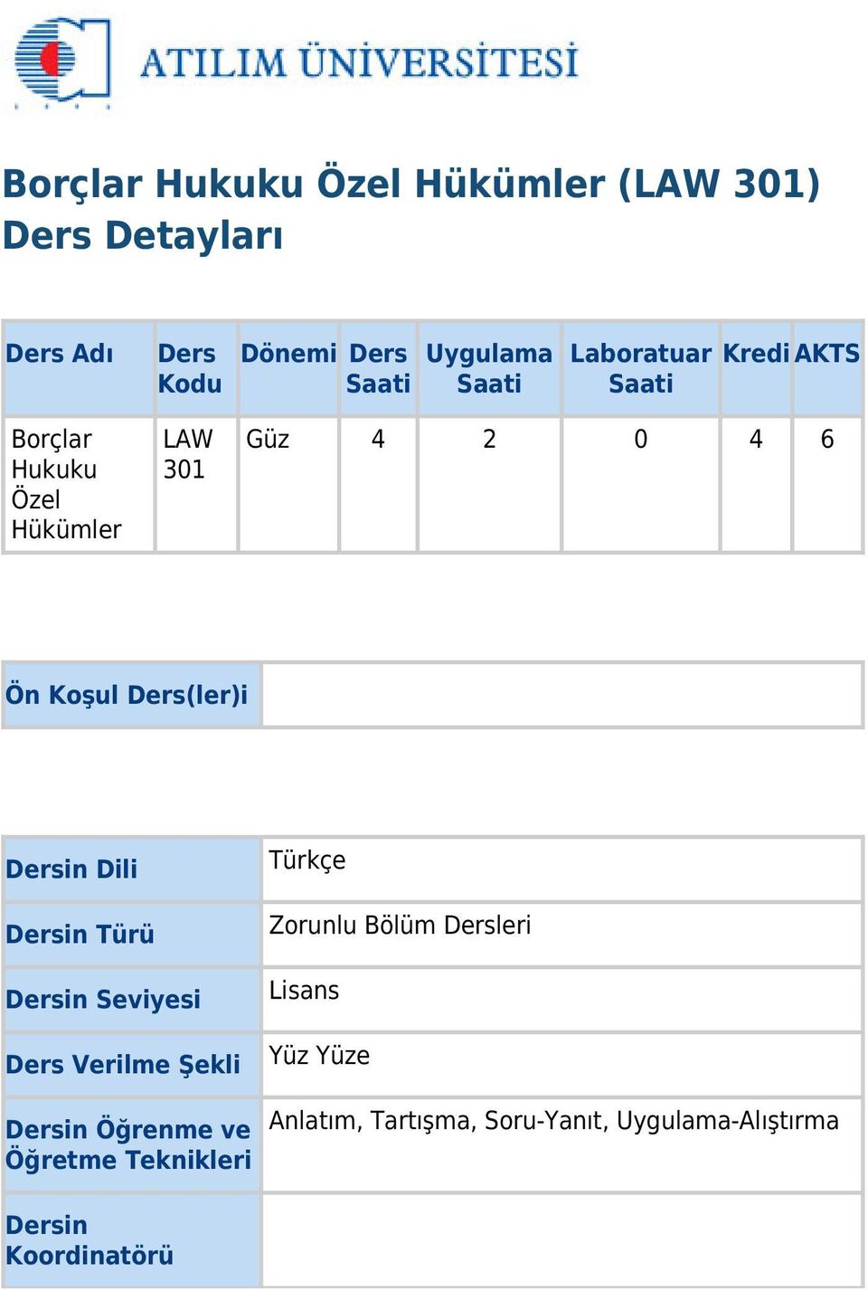 Ders(ler)i Dersin Dili Dersin Türü Dersin Seviyesi Ders Verilme Şekli Dersin Öğrenme ve Öğretme