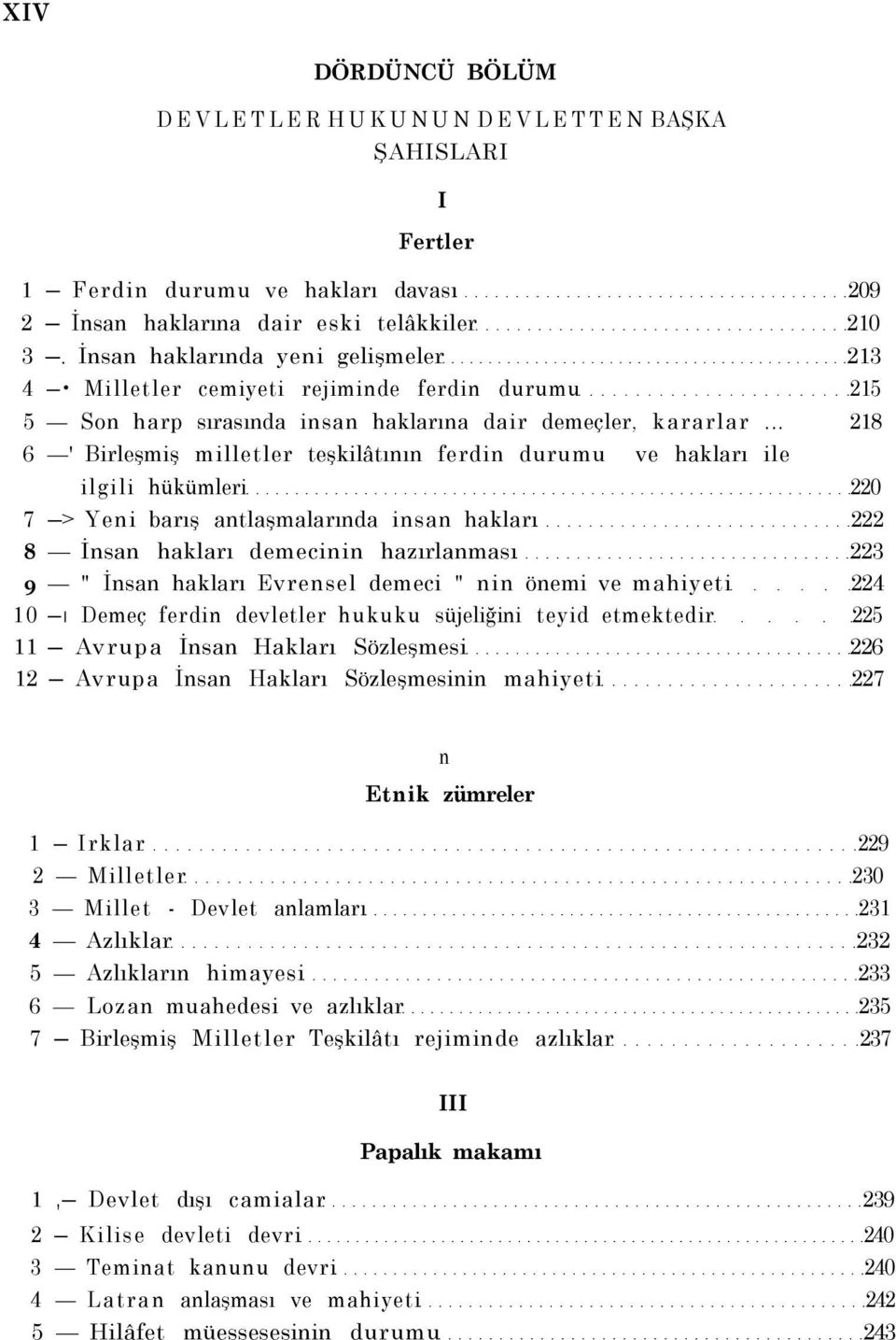 .. 218 6 ' Birleşmiş milletler teşkilâtının ferdin durumu ve hakları ile ilgili hükümleri 220 7 > Yeni barış antlaşmalarında insan hakları 222 8 İnsan hakları demecinin hazırlanması 223 9 " İnsan