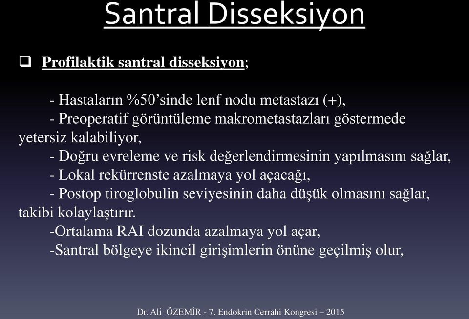 sağlar, - Lokal rekürrenste azalmaya yol açacağı, - Postop tiroglobulin seviyesinin daha düşük olmasını sağlar,