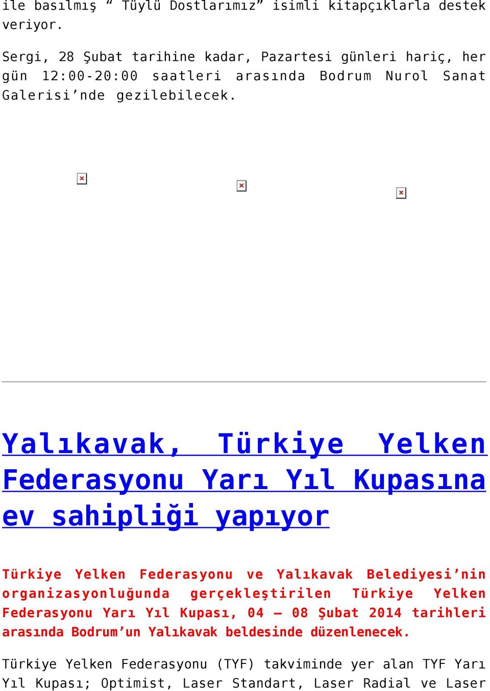 Yalıkavak, Türkiye Yelken Federasyonu Yarı Yıl Kupasına ev sahipliği yapıyor Türkiye Yelken Federasyonu ve Yalıkavak Belediyesi nin organizasyonluğunda