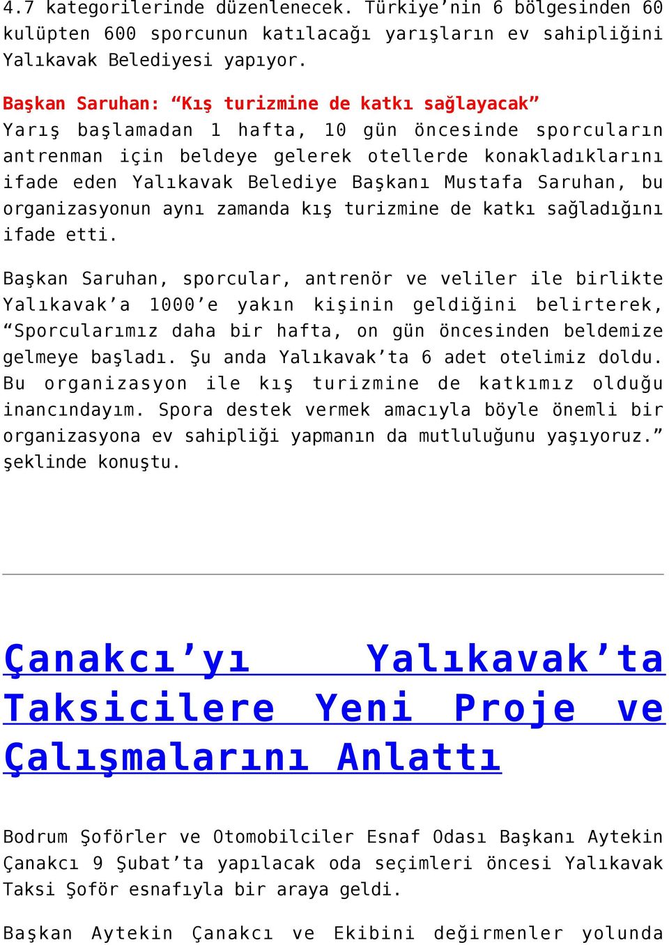 Başkanı Mustafa Saruhan, bu organizasyonun aynı zamanda kış turizmine de katkı sağladığını ifade etti.