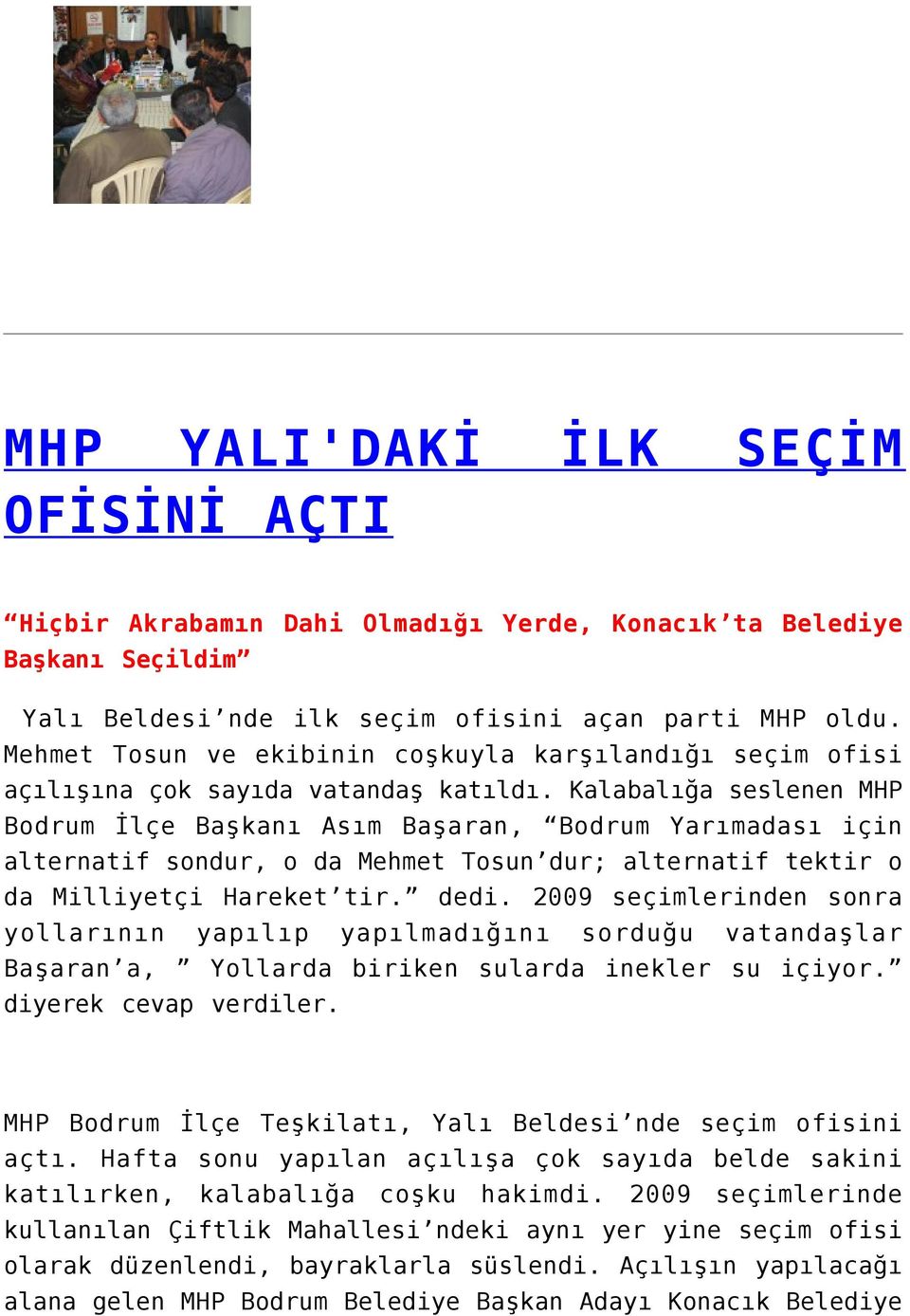 Kalabalığa seslenen MHP Bodrum İlçe Başkanı Asım Başaran, Bodrum Yarımadası için alternatif sondur, o da Mehmet Tosun dur; alternatif tektir o da Milliyetçi Hareket tir. dedi.