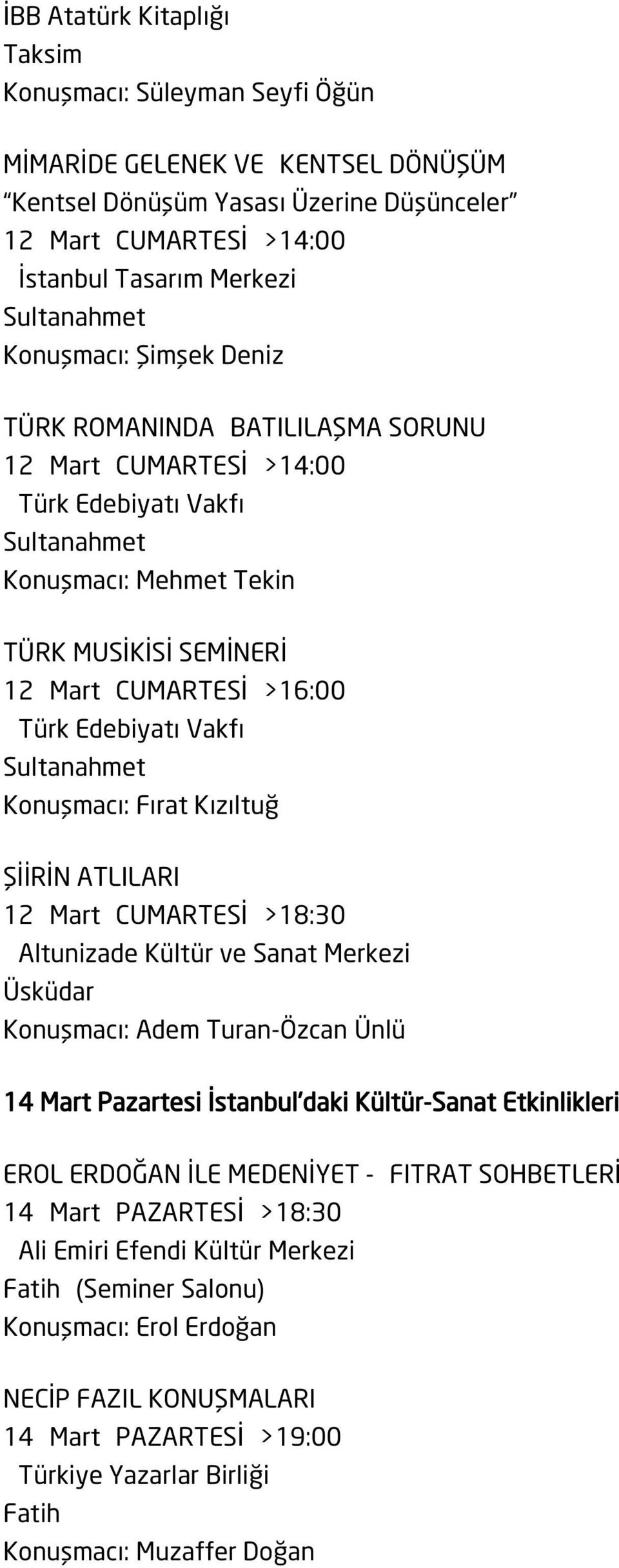 Kızıltuğ ŞİİRİN ATLILARI 12 Mart CUMARTESİ >18:30 Altunizade Kültür ve Sanat Merkezi Konuşmacı: Adem Turan-Özcan Ünlü 14 Mart Pazartesi İstanbul'daki Kültür-Sanat Etkinlikleri EROL ERDOĞAN İLE