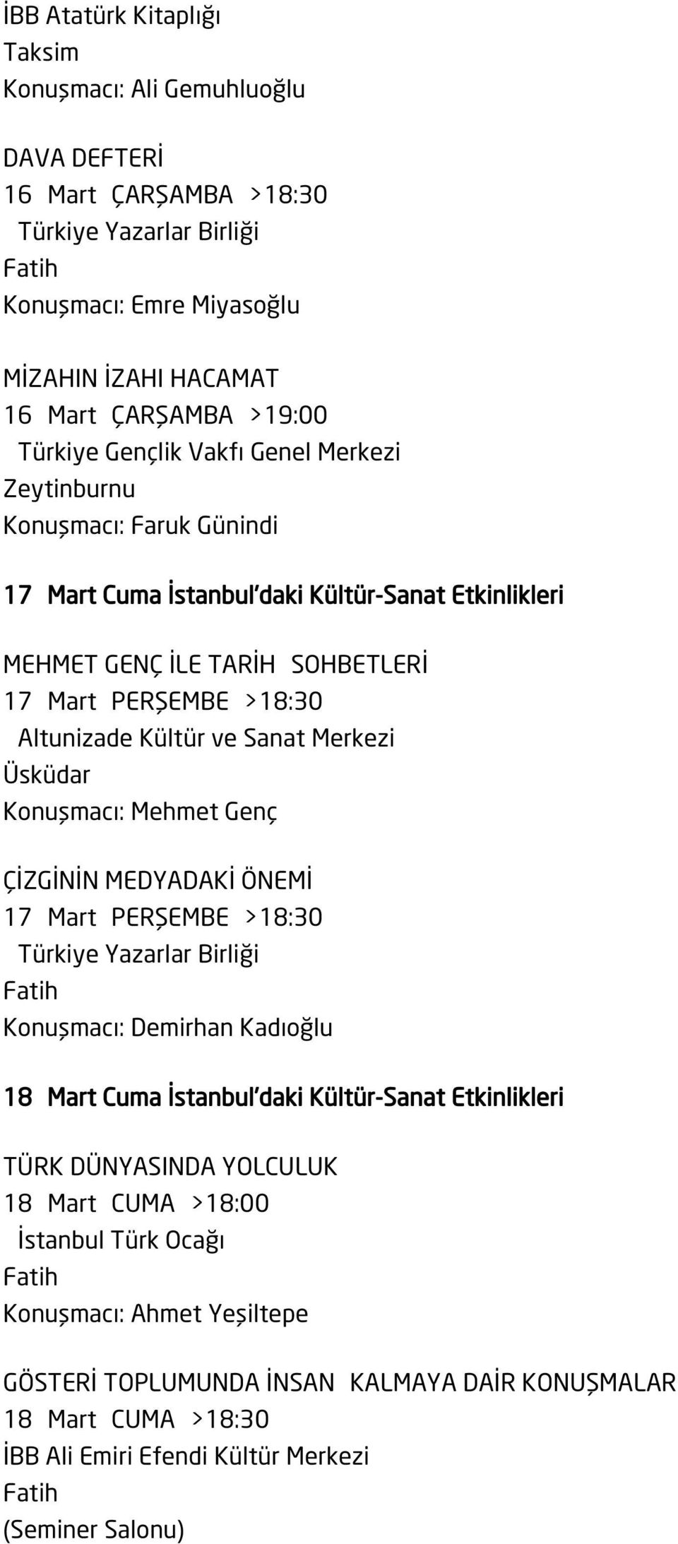 Altunizade Kültür ve Sanat Merkezi Konuşmacı: Mehmet Genç ÇİZGİNİN MEDYADAKİ ÖNEMİ 17 Mart PERŞEMBE >18:30 Konuşmacı: Demirhan Kadıoğlu 18 Mart Cuma İstanbul'daki Kültür-Sanat
