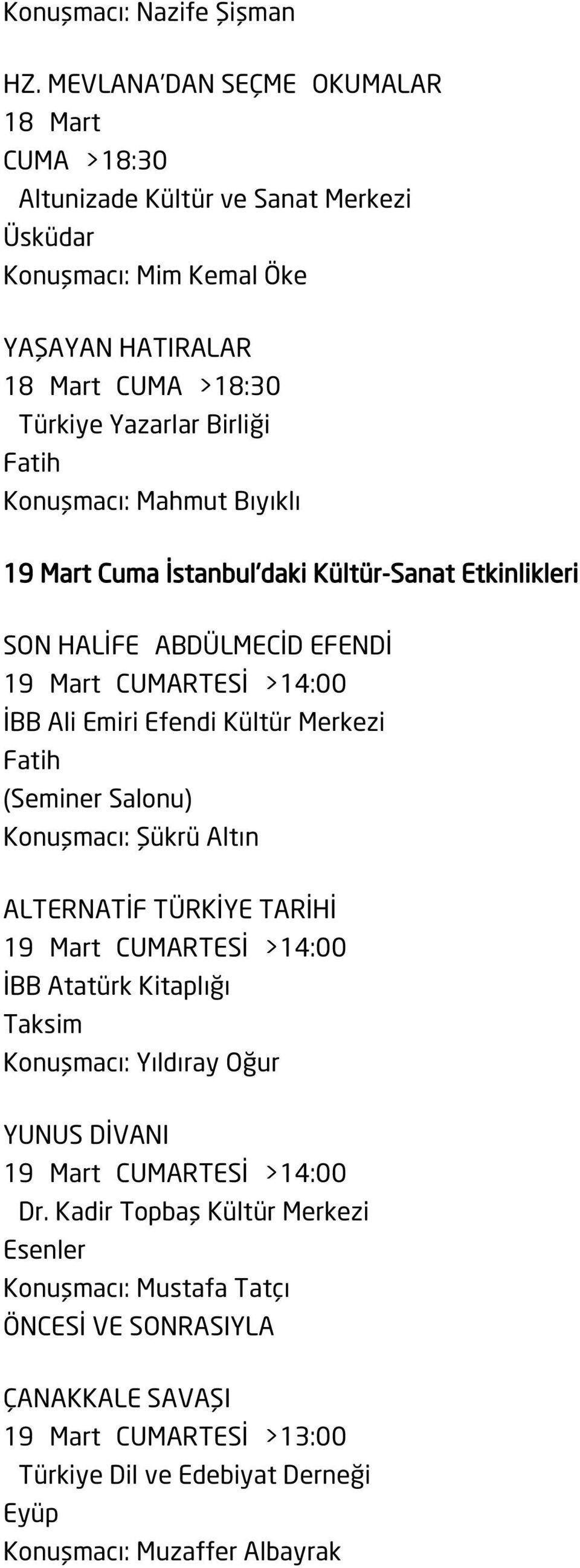 Bıyıklı 19 Mart Cuma İstanbul'daki Kültür-Sanat Etkinlikleri SON HALİFE ABDÜLMECİD EFENDİ 19 Mart CUMARTESİ >14:00 (Seminer Salonu) Konuşmacı: Şükrü Altın ALTERNATİF
