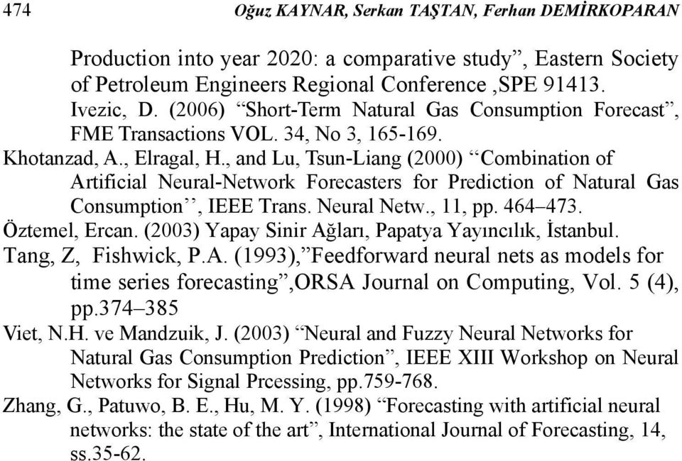 , and Lu, Tsun-Liang (2000) Combinaion of Arificial Neural-Nework Forecasers for Predicion of Naural Gas Consumpion, IEEE Trans. Neural New.,, pp. 464 473. Özemel, Ercan.