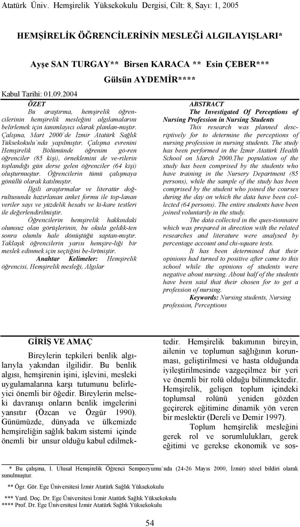 Çalışma, Mart 2000`de İzmir Atatürk Sağlık Yüksekokulu`nda yapılmıştır.