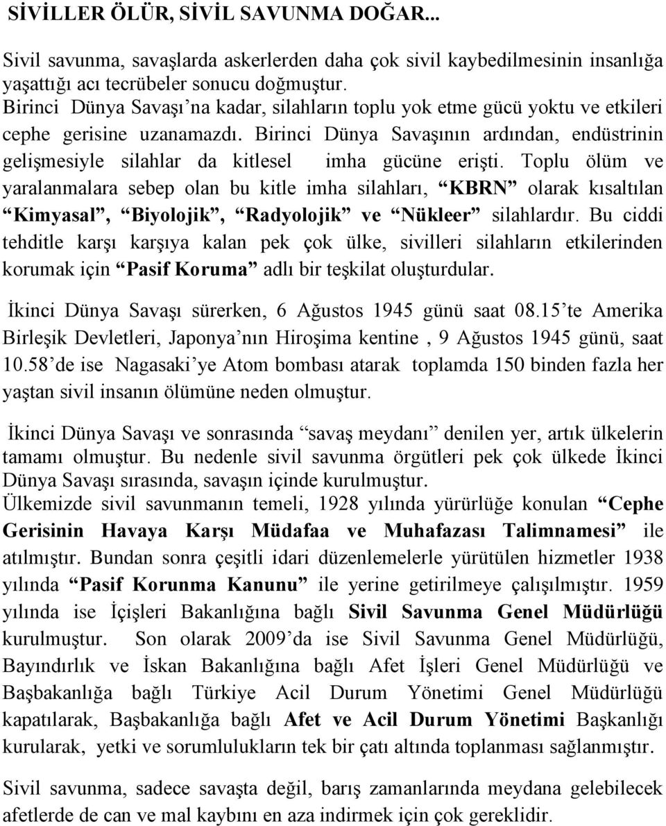 Birinci Dünya Savaşının ardından, endüstrinin gelişmesiyle silahlar da kitlesel imha gücüne erişti.