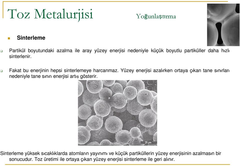 Yüzey enerjisi azalırken ortaya çıkan tane sınırları nedeniyle tane sınırı enerjisi artış gösterir.