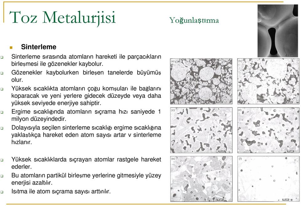 Ergime sıcaklığında atomların sıçrama hızı saniyede 1 milyon düzeyindedir.