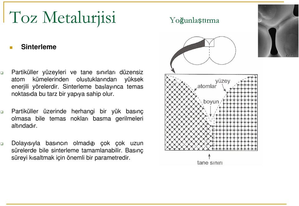 Partiküller üzerinde herhangi bir yük basınç olmasa bile temas nokları basma gerilmeleri altındadır.