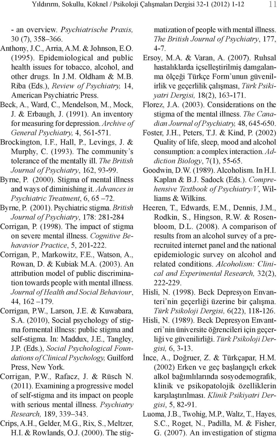 , Mendelson, M., Mock, J. & Erbaugh, J. (1991). An inventory for measuring for depression. Archive of General Psychiatry, 4, 561-571. Brockington, I.F., Hall, P., Levings, J. & Murphy, C. (1993).