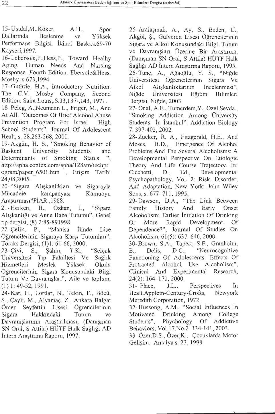 Mosby Company, Second Edition. Saint Louıs,.S.33,137-,143, 1971. 18- Peleg, A.,Neumann L., Fnger, M., And At AlL. "Outcomes Of BriefAJcohol Abuse Prevention Program For İsrae1 High School Students".