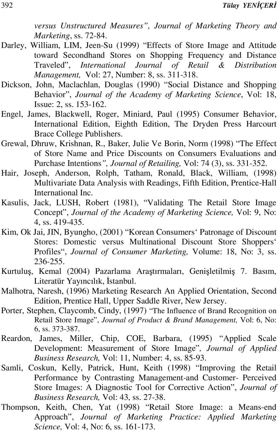 Management, Vol: 27, Number: 8, ss. 311-318. Dickson, John, Maclachlan, Douglas (1990) Social Distance and Shopping Behavior, Journal of the Academy of Marketing Science, Vol: 18, Issue: 2, ss.