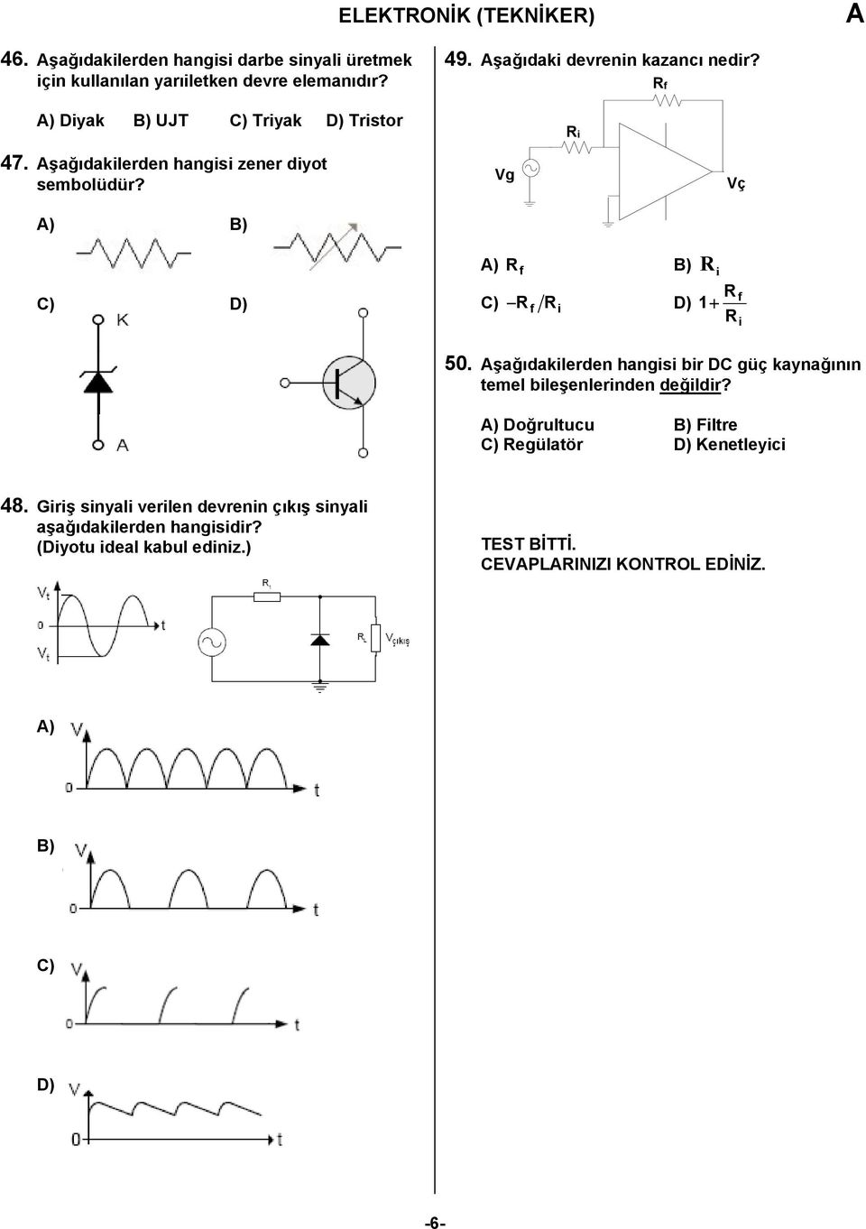 Vg Vç ) B) C) D) ) R f B) R i C) R f Ri D) R 1 R f i 50. şağıdakilerden hangisi bir DC güç kaynağının temel bileşenlerinden değildir?