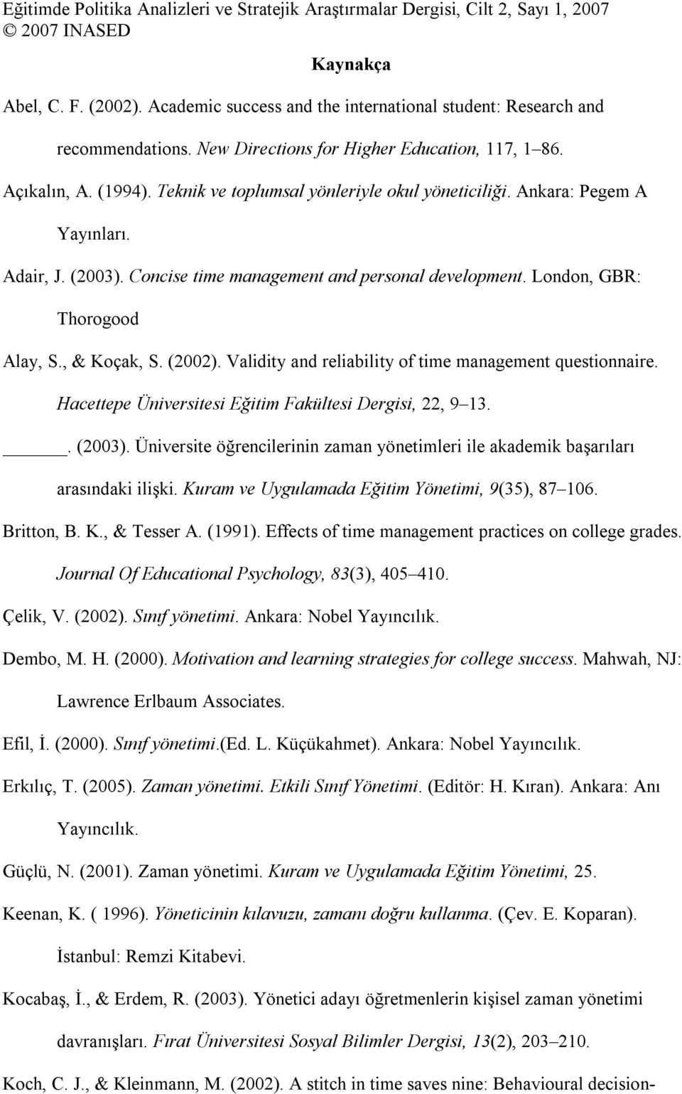 Validity and reliability of time management questionnaire. Hacettepe Üniversitesi Eğitim Fakültesi Dergisi, 22, 9 13.. (2003).