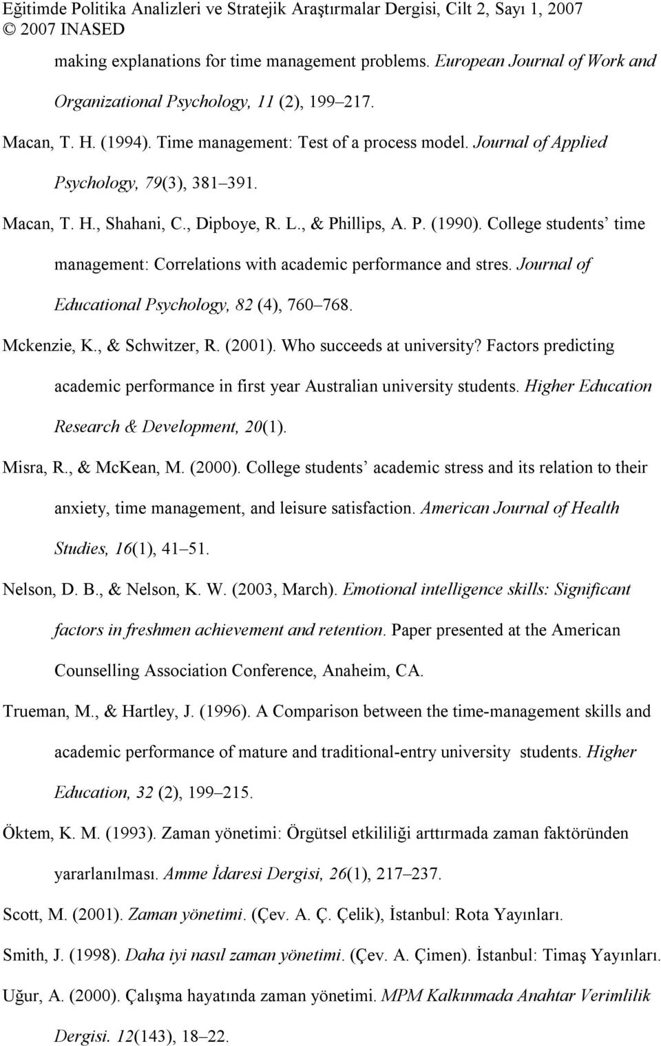 Journal of Educational Psychology, 82 (4), 760 768. Mckenzie, K., & Schwitzer, R. (2001). Who succeeds at university?