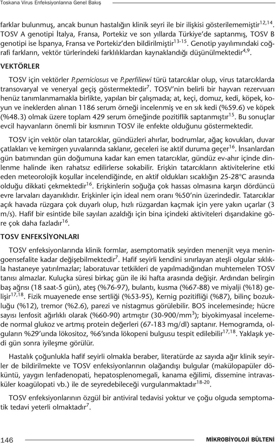 Genotip yayılımındaki coğrafi farkların, vektör türlerindeki farklılıklardan kaynaklandığı düşünülmektedir 4,9. VEKTÖRLER TOSV için vektörler P.perniciosus ve P.