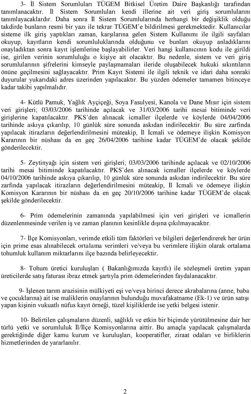 Kullanıcılar sisteme ilk giriş yaptıkları zaman, karşılarına gelen Sistem Kullanımı ile ilgili sayfaları okuyup, kayıtların kendi sorumluluklarında olduğunu ve bunları okuyup anladıklarını