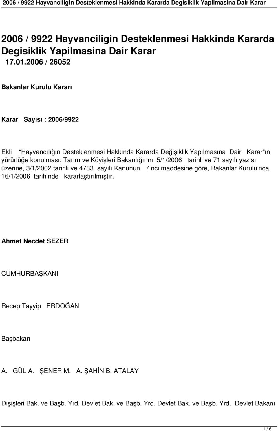 konulması; Tarım ve Köyişleri Bakanlığının 5/1/2006 tarihli ve 71 sayılı yazısı üzerine, 3/1/2002 tarihli ve 4733 sayılı Kanunun 7 nci maddesine göre, Bakanlar Kurulu