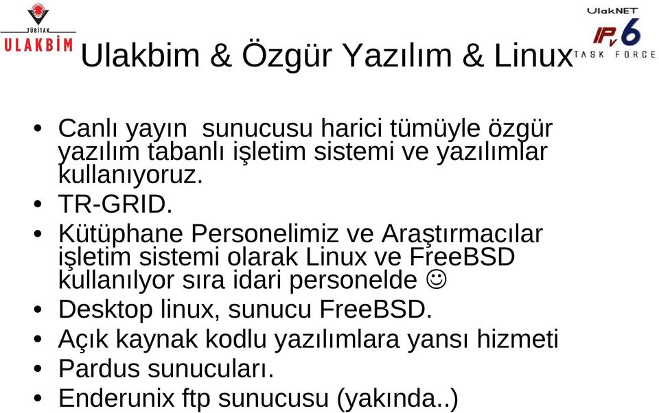 Kütüphane Personelimiz ve Araştırmacılar işletim sistemi olarak Linux ve FreeBSD kullanılyor