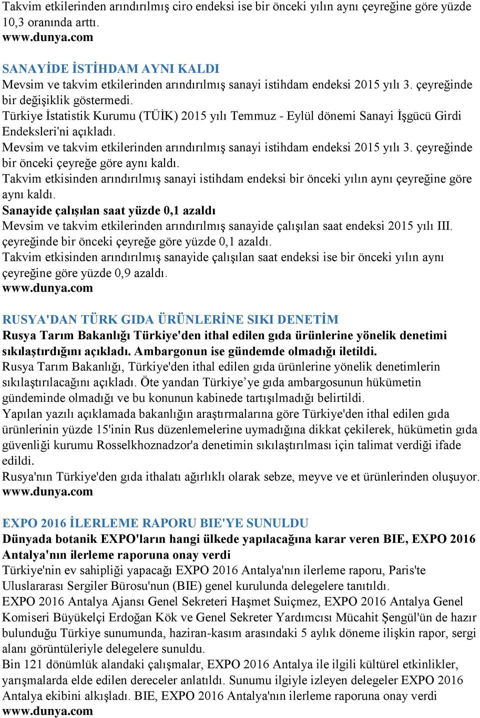 Türkiye İstatistik Kurumu (TÜİK) 2015 yılı Temmuz - Eylül dönemi Sanayi İşgücü Girdi Endeksleri'ni açıkladı. Mevsim ve takvim etkilerinden arındırılmış sanayi istihdam endeksi 2015 yılı 3.