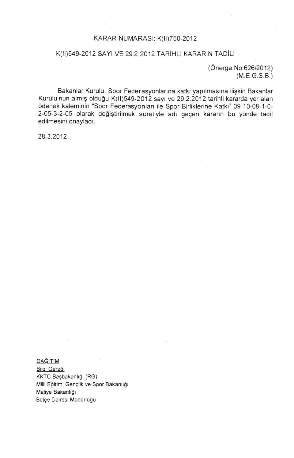 12 sayı ve 29.2.2012 tarihli kararda yer alan ödenek kaleminin "Spor Federasyonları ile Spor Birliklerine Katkı"