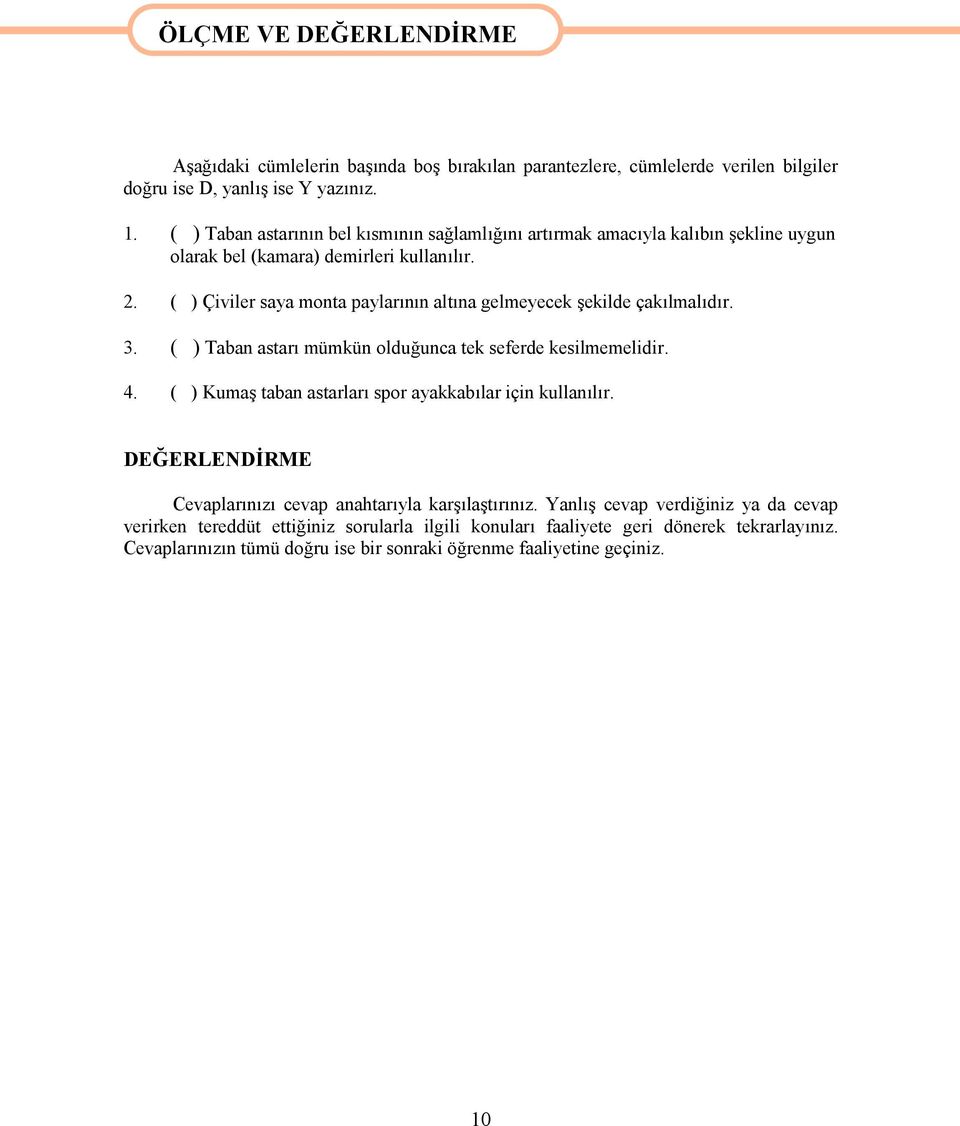 ( ) Çiviler saya monta paylarının altına gelmeyecek şekilde çakılmalıdır. 3. ( ) Taban astarı mümkün olduğunca tek seferde kesilmemelidir. 4.