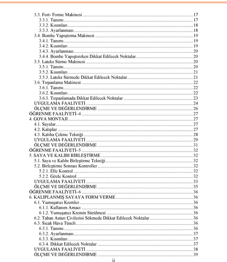 Tırpanlama Makinesi...22 3.6.1. Tanımı...22 3.6.2. Kısımları...22 3.6.3. Tırpanlamada Dikkat Edilecek Noktalar...23 UYGULAMA FAALİYETİ...24 ÖLÇME VE DEĞERLENDİRME...26 ÖĞRENME FAALİYETİ 4...27 4.