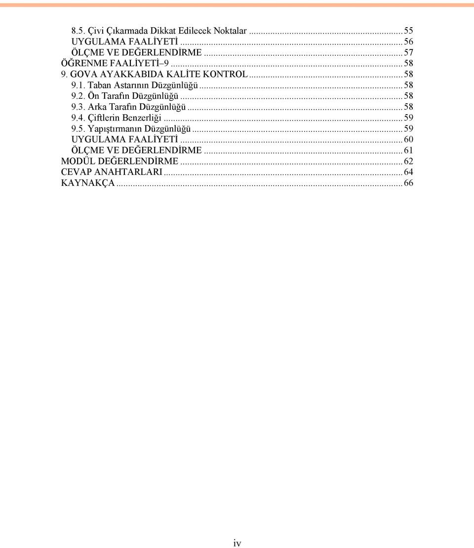 Ön Tarafın Düzgünlüğü...58 9.3. Arka Tarafın Düzgünlüğü...58 9.4. Çiftlerin Benzerliği...59 9.5. Yapıştırmanın Düzgünlüğü.