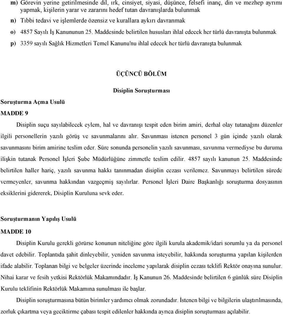 Maddesinde belirtilen hususları ihlal edecek her türlü davranışta bulunmak p) 3359 sayılı Sağlık Hizmetleri Temel Kanunu'nu ihlal edecek her türlü davranışta bulunmak ÜÇÜNCÜ BÖLÜM Disiplin