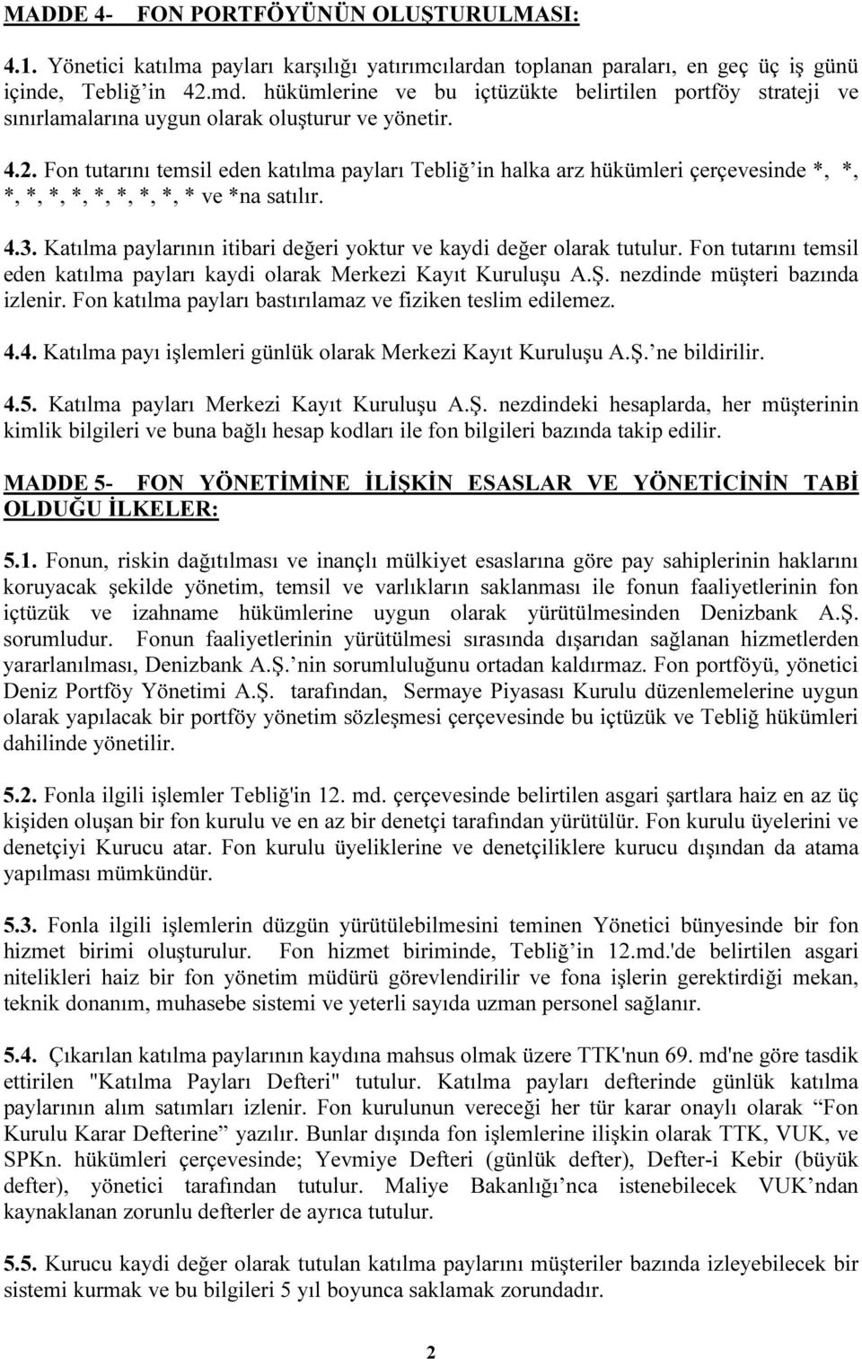 Fon tutarını temsil eden katılma payları Tebliğ in halka arz hükümleri çerçevesinde *, *, *, *, *, *, *, *, *, *, * ve *na satılır. 4.3.