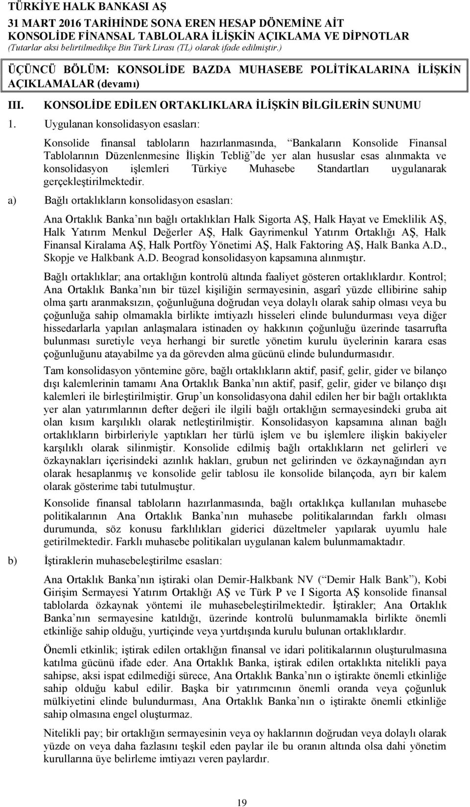 konsolidasyon işlemleri Türkiye Muhasebe Standartları uygulanarak gerçekleştirilmektedir.