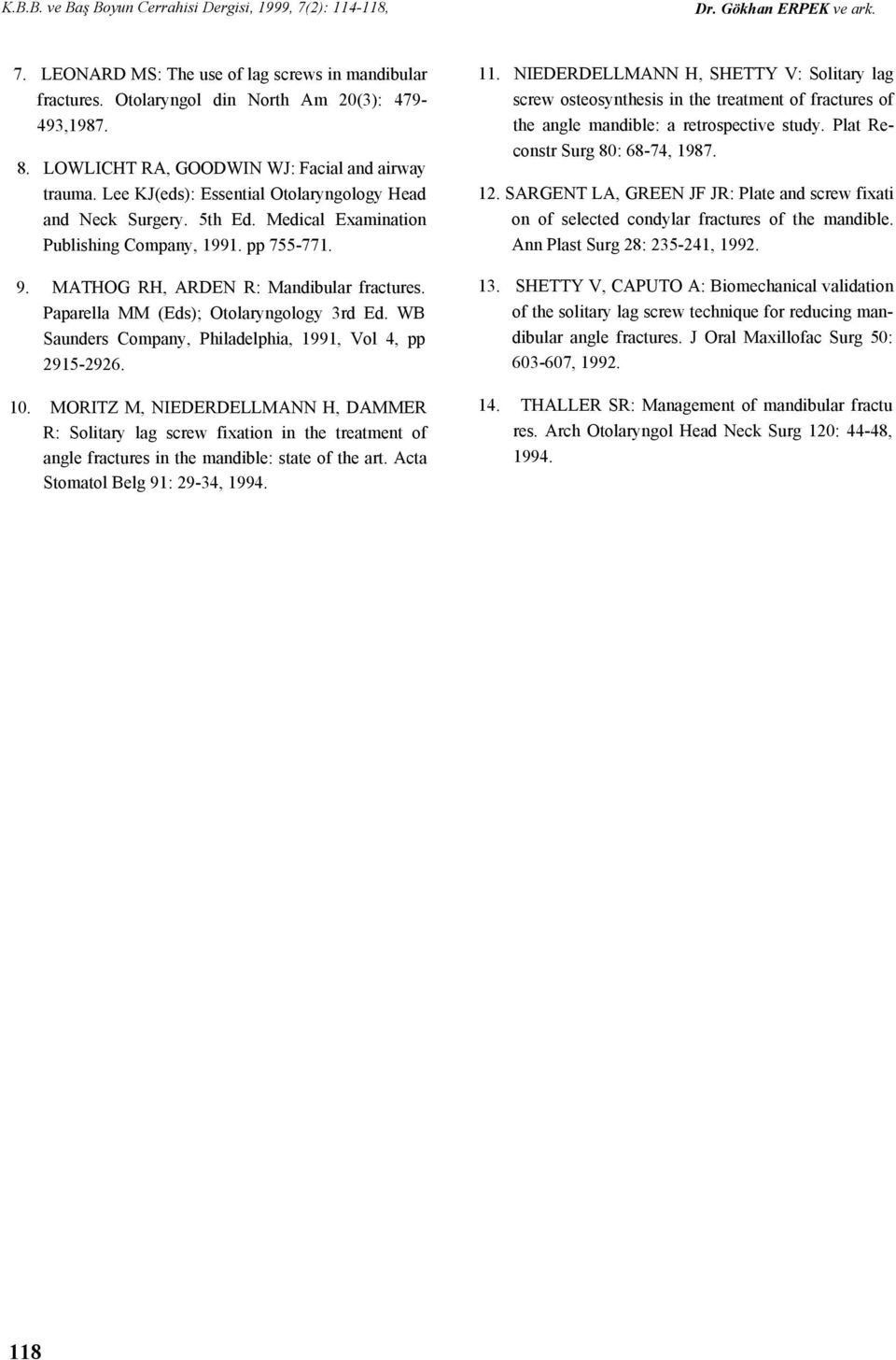 Paparella MM (Eds); Otolaryngology 3rd Ed. WB Saunders Company, Philadelphia, 1991, Vol 4, pp 2915-2926. 10.