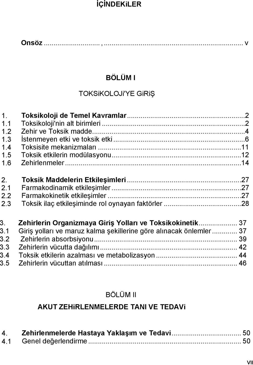 ..27 Farmakodinamik etkileşimler...27 Farmakokinetik etkileşimler...27 Toksik ilaç etkileşiminde rol oynayan faktörler...28 Zehirlerin Organizmaya Giriş Yolları ve Toksikokinetik.