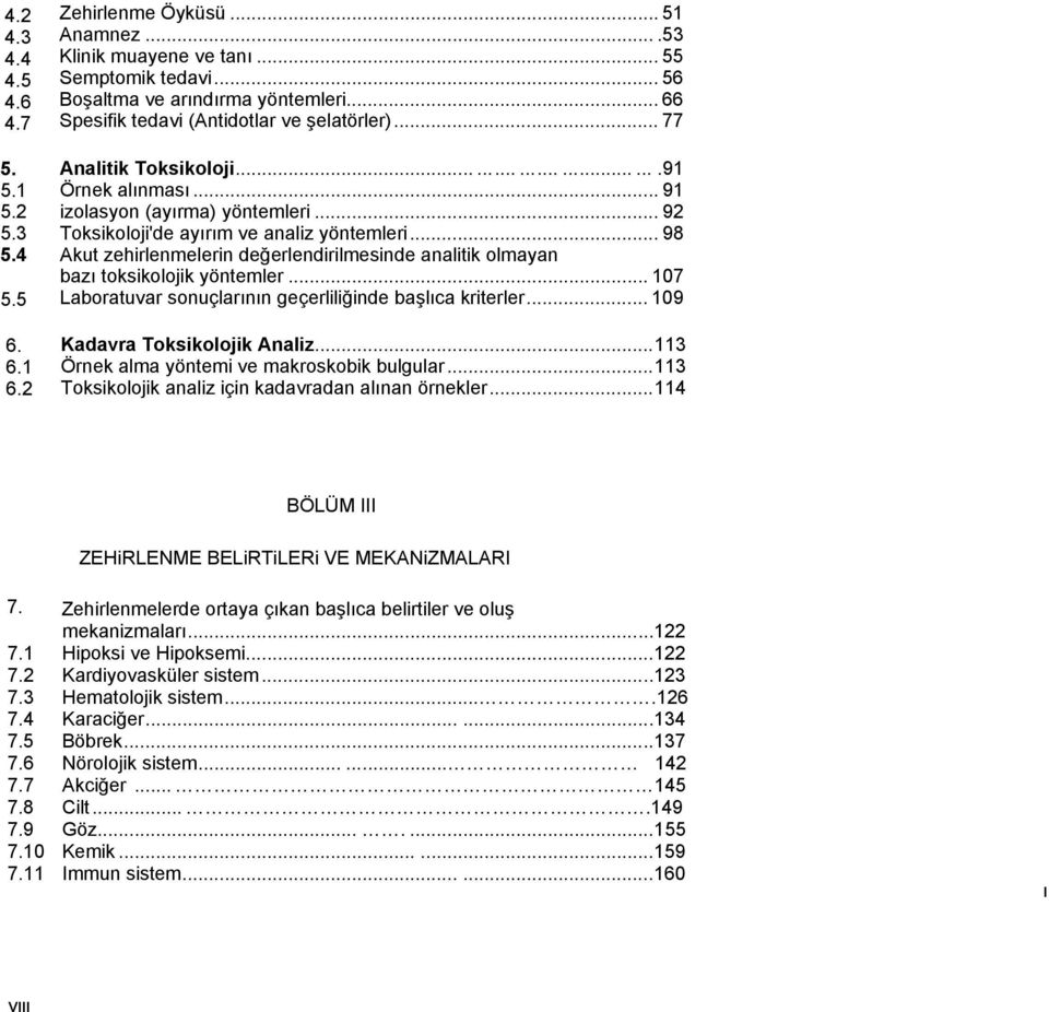 .. 98 Akut zehirlenmelerin değerlendirilmesinde analitik olmayan bazı toksikolojik yöntemler... 107 Laboratuvar sonuçlarının geçerliliğinde başlıca kriterler... 109 Kadavra Toksikolojik Analiz.