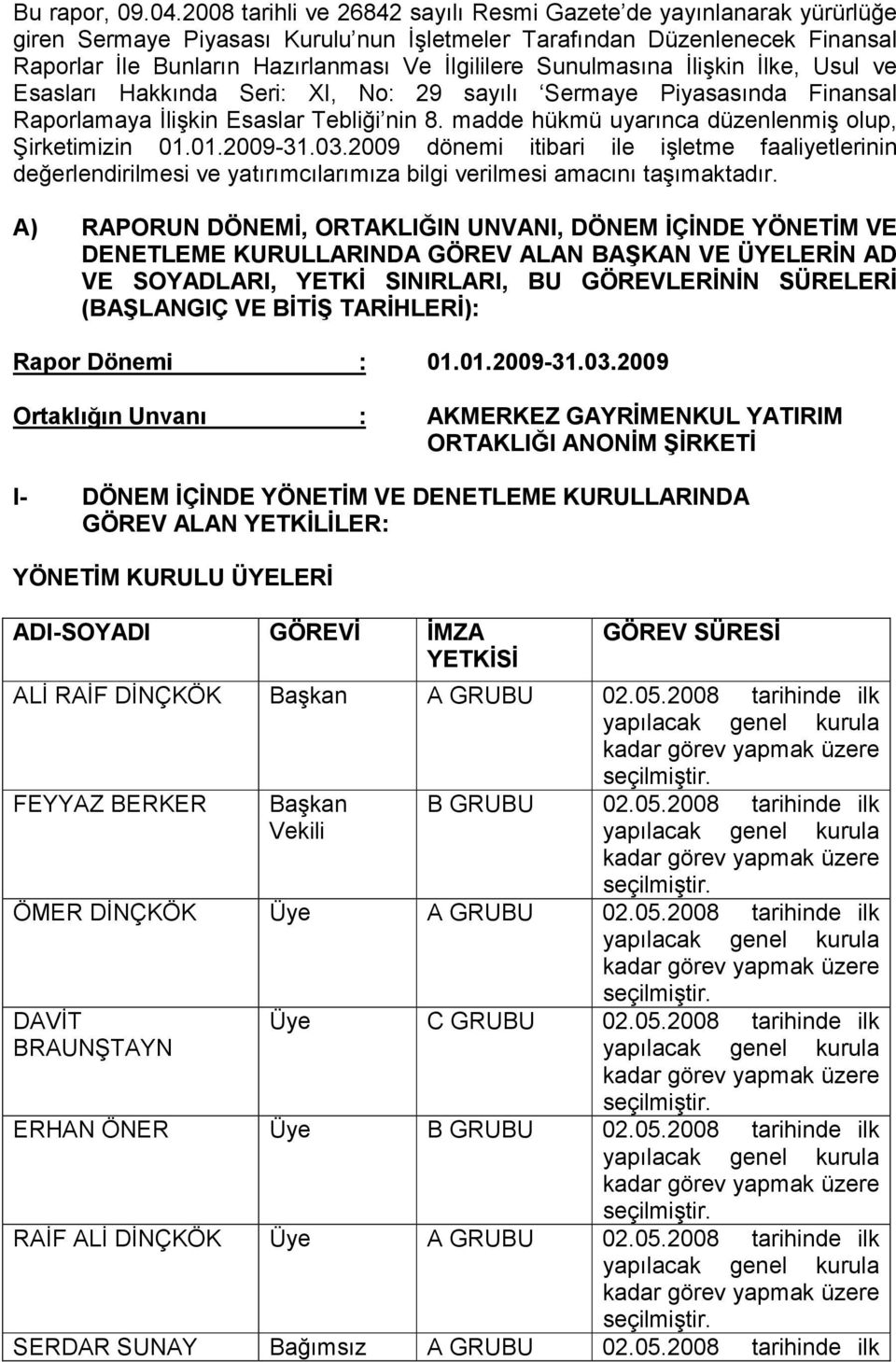 Sunulmasına Đlişkin Đlke, Usul ve Esasları Hakkında Seri: XI, No: 29 sayılı Sermaye Piyasasında Finansal Raporlamaya Đlişkin Esaslar Tebliği nin 8.