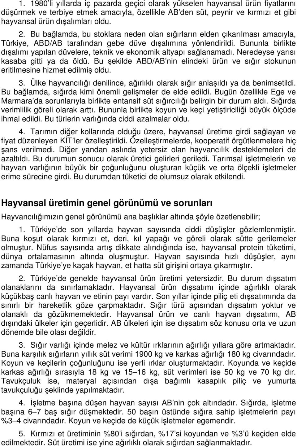 Bununla birlikte dışalımı yapılan düvelere, teknik ve ekonomik altyapı sağlanamadı. Neredeyse yarısı kasaba gitti ya da öldü.