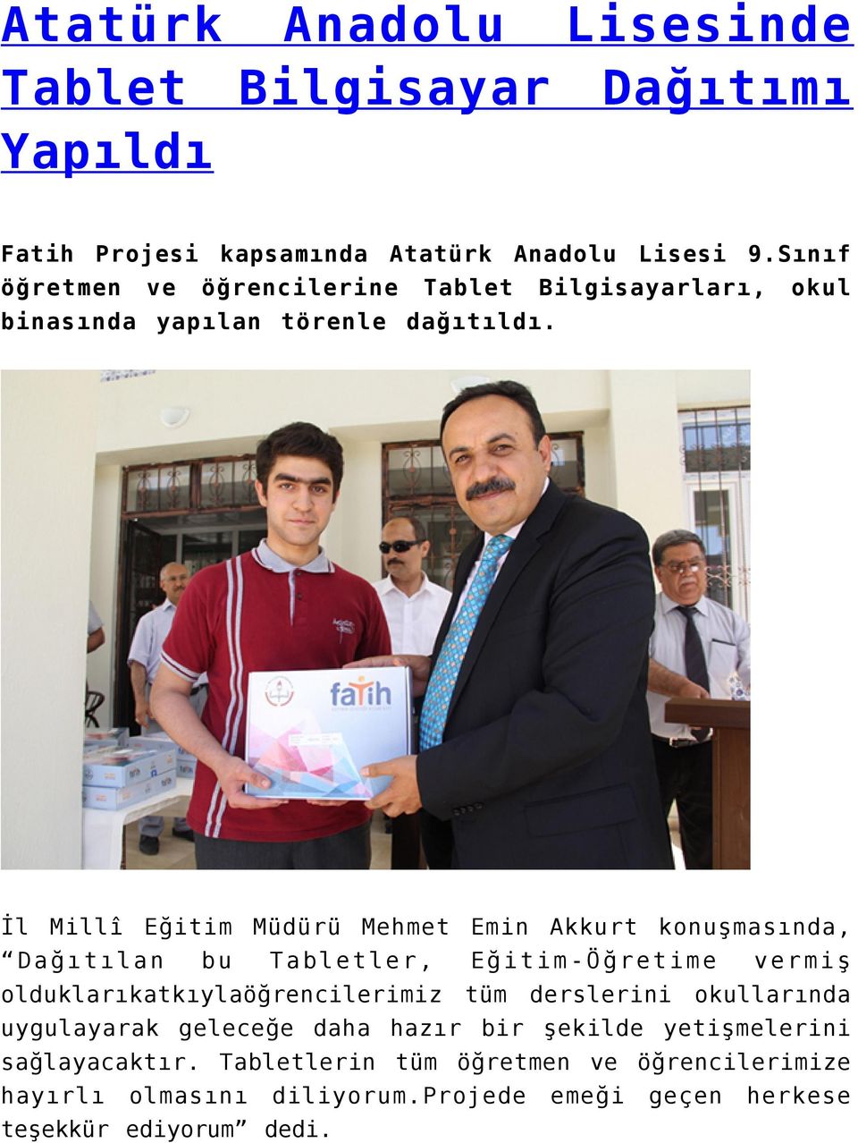 okul İl Millî Eğitim Müdürü Mehmet Emin Akkurt konuşmasında, Dağıtılan bu Tabletler, Eğitim-Öğretime vermiş olduklarıkatkıylaöğrencilerimiz