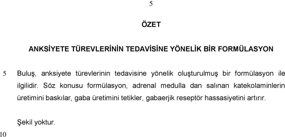 Söz konusu formülasyon, adrenal medulla dan salınan katekolaminlerin üretimini