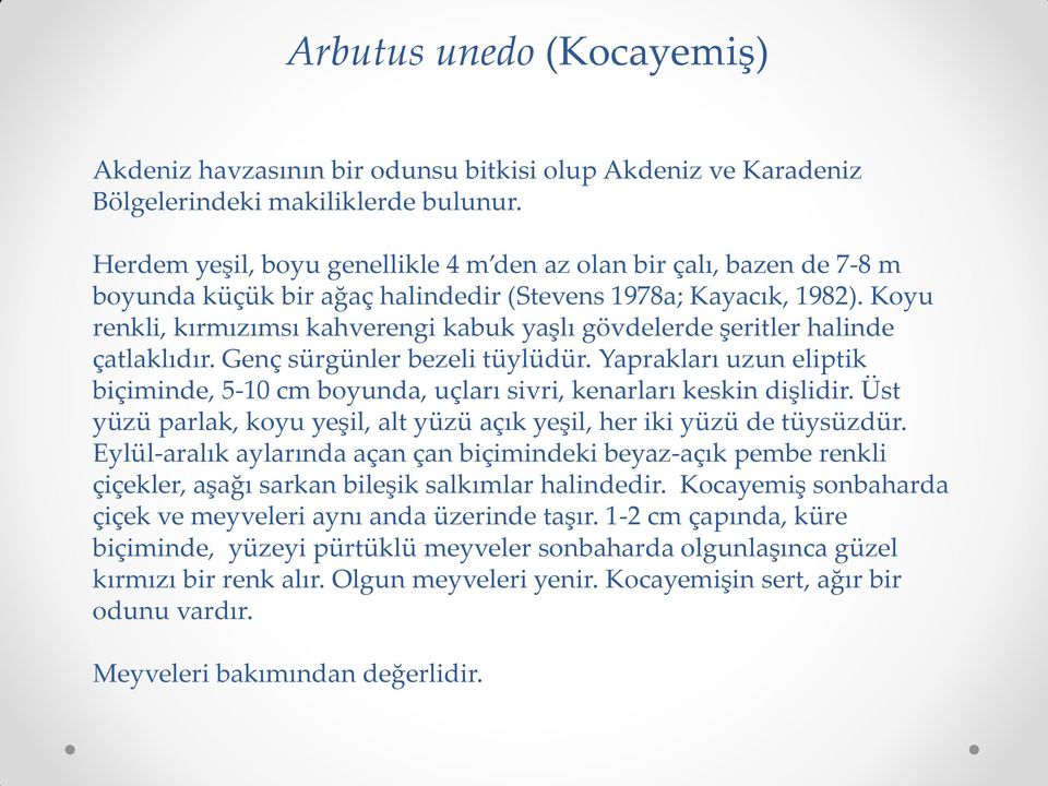 Koyu renkli, kırmızımsı kahverengi kabuk yaşlı gövdelerde şeritler halinde çatlaklıdır. Genç sürgünler bezeli tüylüdür.