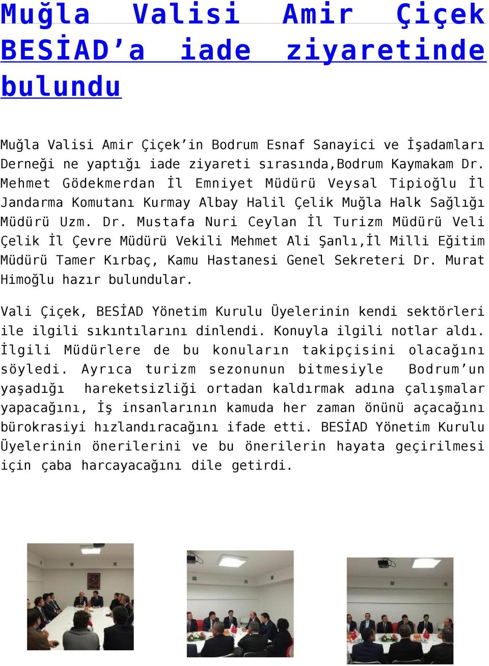 Mustafa Nuri Ceylan İl Turizm Müdürü Veli Çelik İl Çevre Müdürü Vekili Mehmet Ali Şanlı,İl Milli Eğitim Müdürü Tamer Kırbaç, Kamu Hastanesi Genel Sekreteri Dr. Murat Himoğlu hazır bulundular.